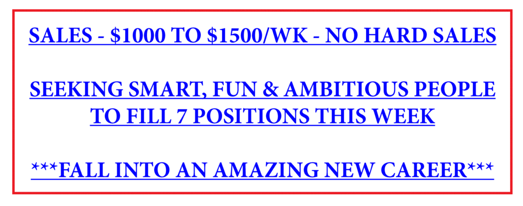 An ad written in all capital letters, "Sales-$1000 to $1500/wk-no hard sales! Seeking smart, fun, and ambitious people to fill 7 positions this week. Fall into an amazing new career!" Learn to avoid work scams like this.